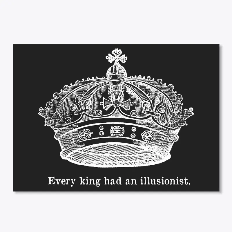 Every King Had an Illusionist Crown